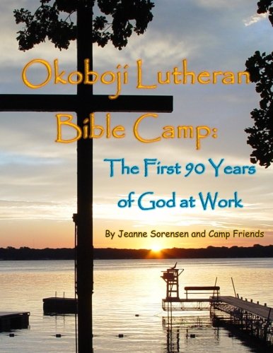 Okoboji Lutheran Bible Camp: The First 90 Years of God at Work