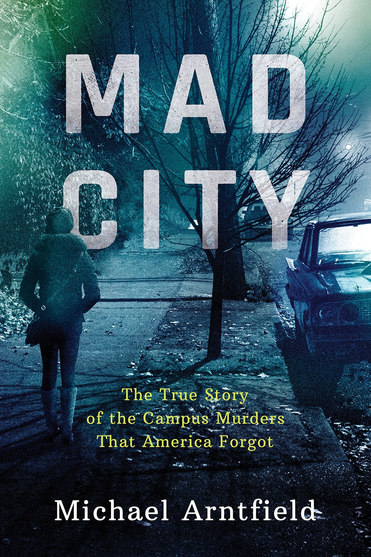 Mad City: The True Story of the Campus Murders That America Forgot