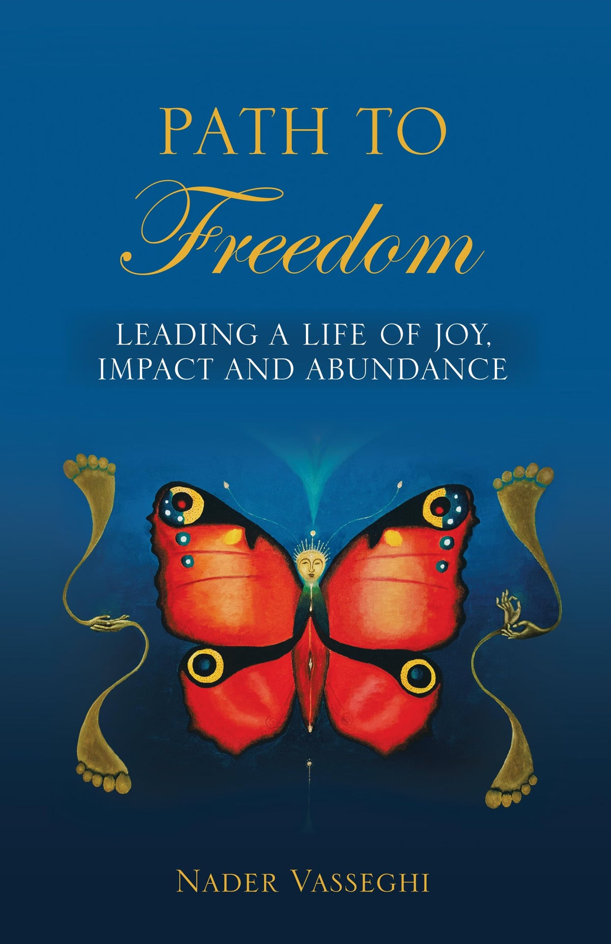 Path to Freedom: Leading a Life of Joy, Impact, and Abundance