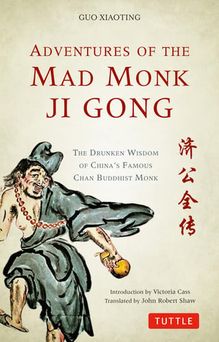 Adventures of the mad monk Ji Gong: the drunken wisdom of China's most famous Chan Buddhist monk