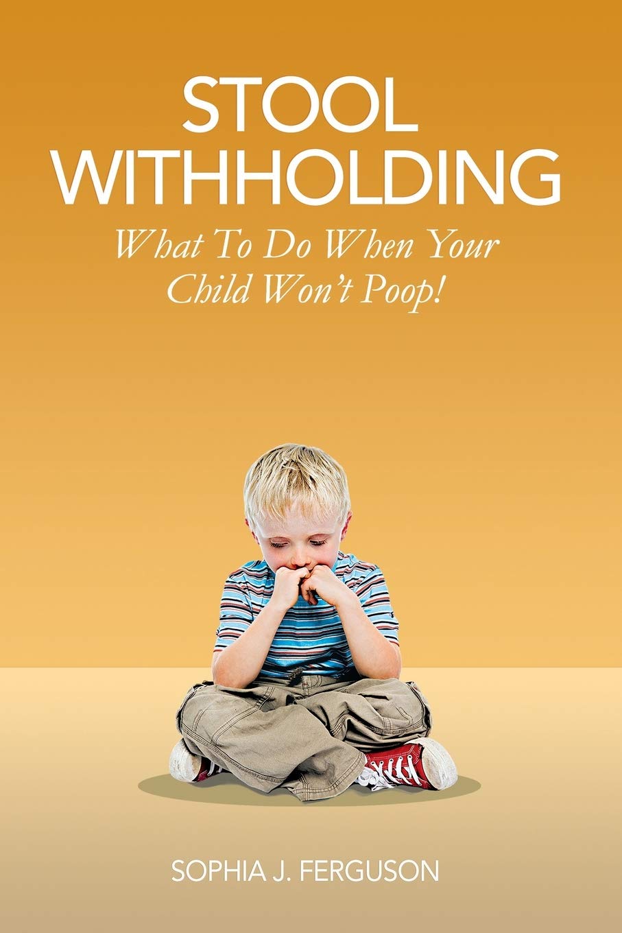 Stool Withholding: What To Do When Your Child Won't Poop! (USA Edition) - 5935
