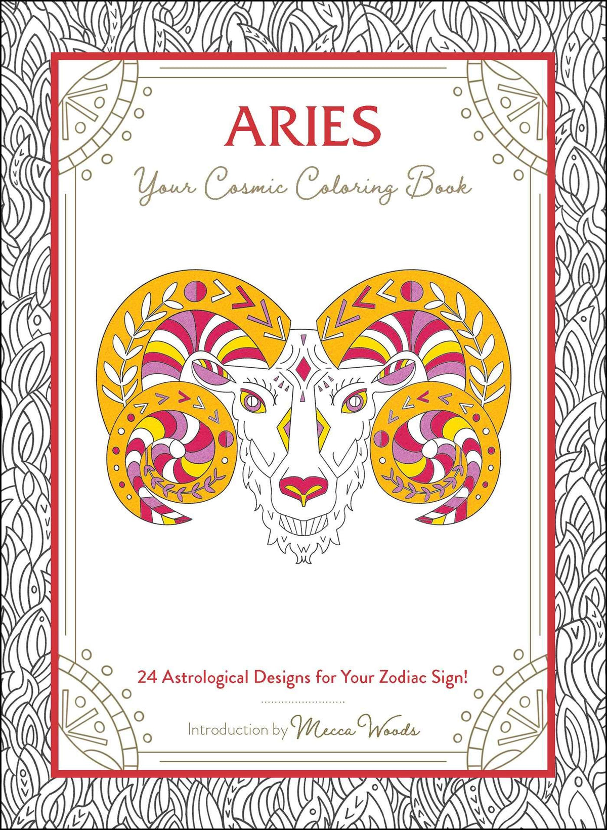 Aries: Your Cosmic Coloring Book: 24 Astrological Designs for Your Zodiac Sign! (Cosmic Coloring Book Gift Series)