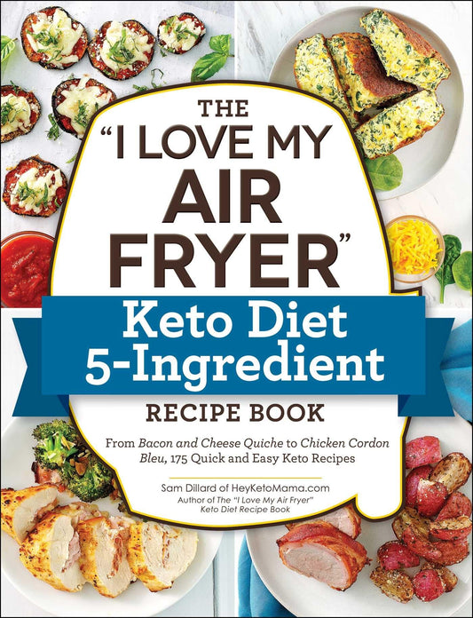 The "I Love My Air Fryer" Keto Diet 5-Ingredient Recipe Book: From Bacon and Cheese Quiche to Chicken Cordon Bleu, 175 Quick and Easy Keto Recipes ("I Love My" Cookbook Series) - 3533