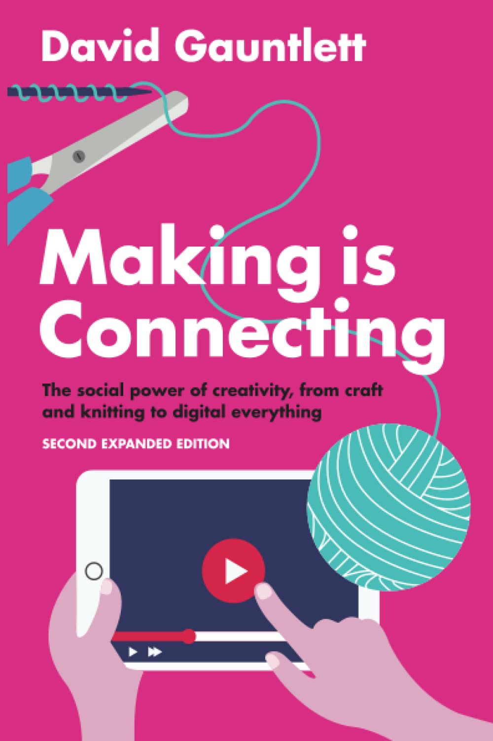 Making is Connecting: The Social Power of Creativity, from Craft and Knitting to Digital Everything