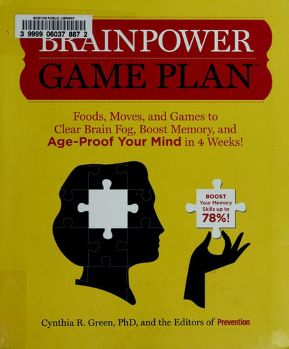 Brainpower game plan: foods, moves, and games to clear brain fog, boost memory, and age-proof your mind in 4 weeks!