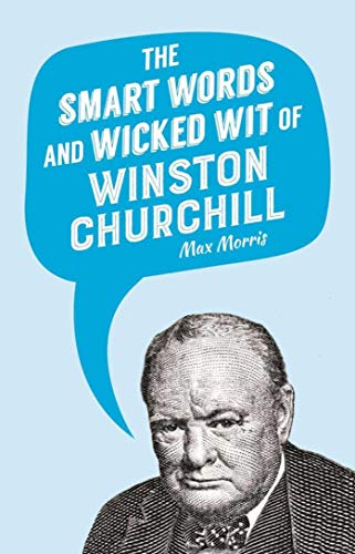 Smart Words and Wicked Wit of Winston Churchill