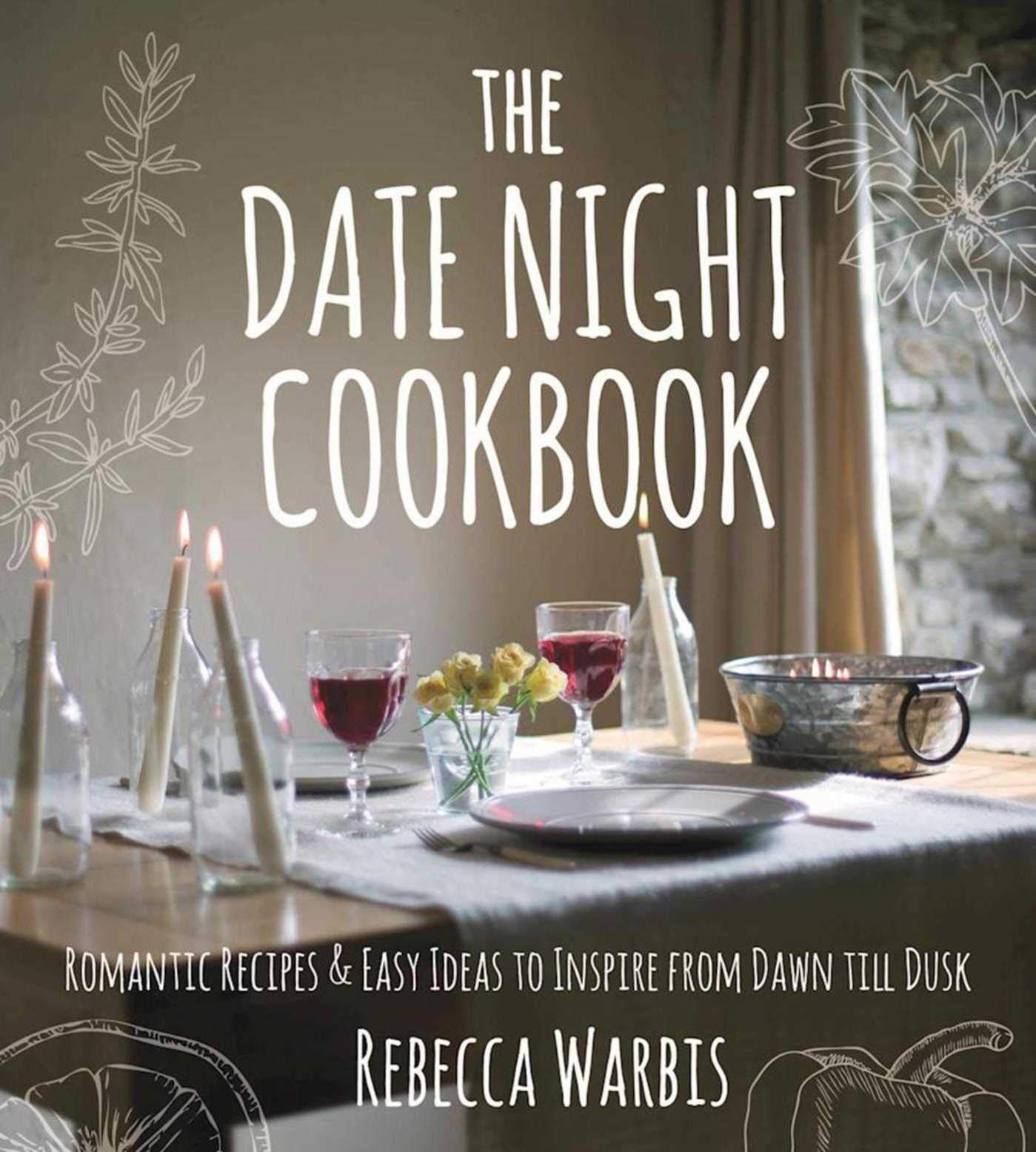 The Date Night Cookbook: Romantic Recipes & Easy Ideas to Inspire from Dawn till Dusk - 5247