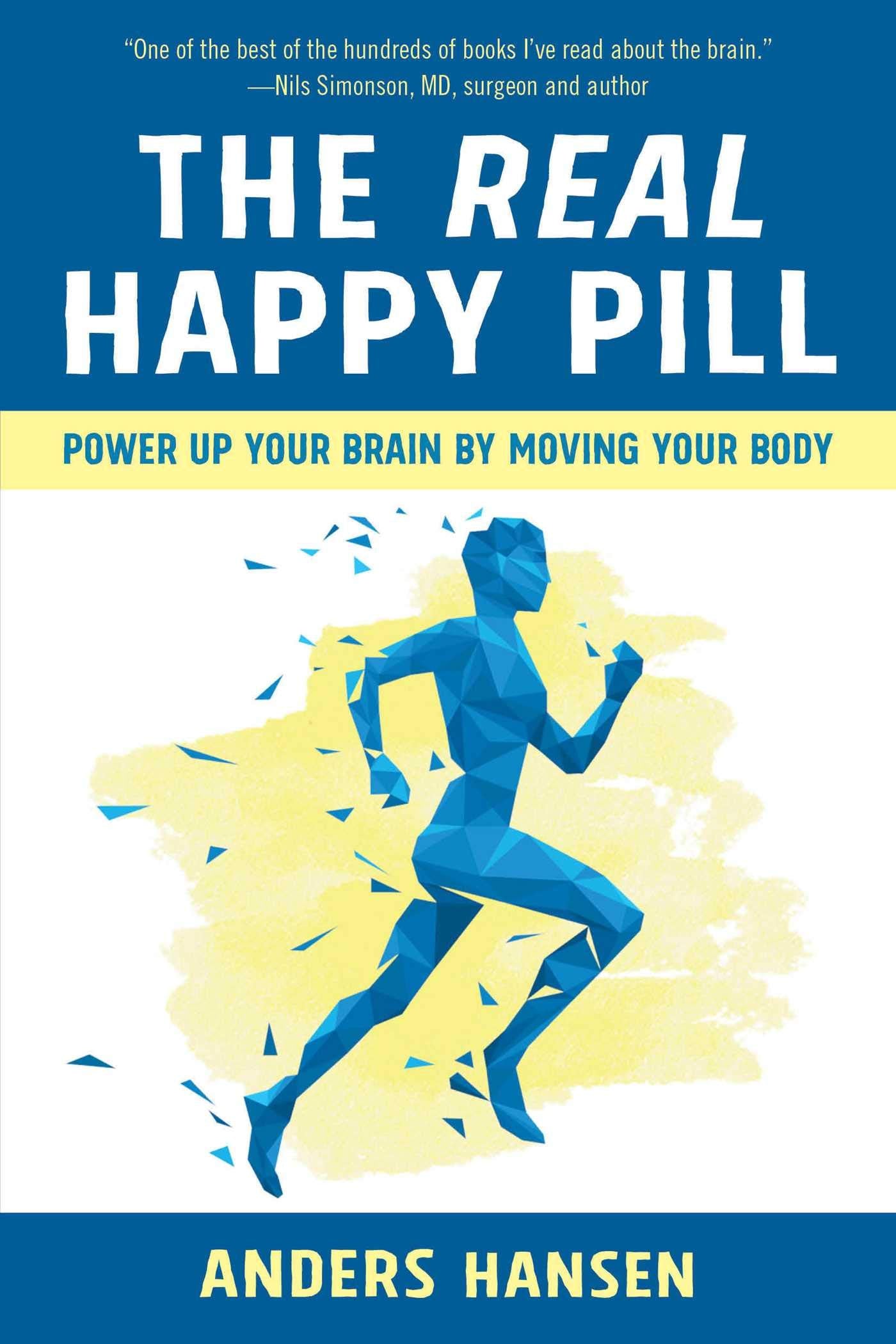 Real Happy Pill: Power Up Your Brain by Moving Your Body