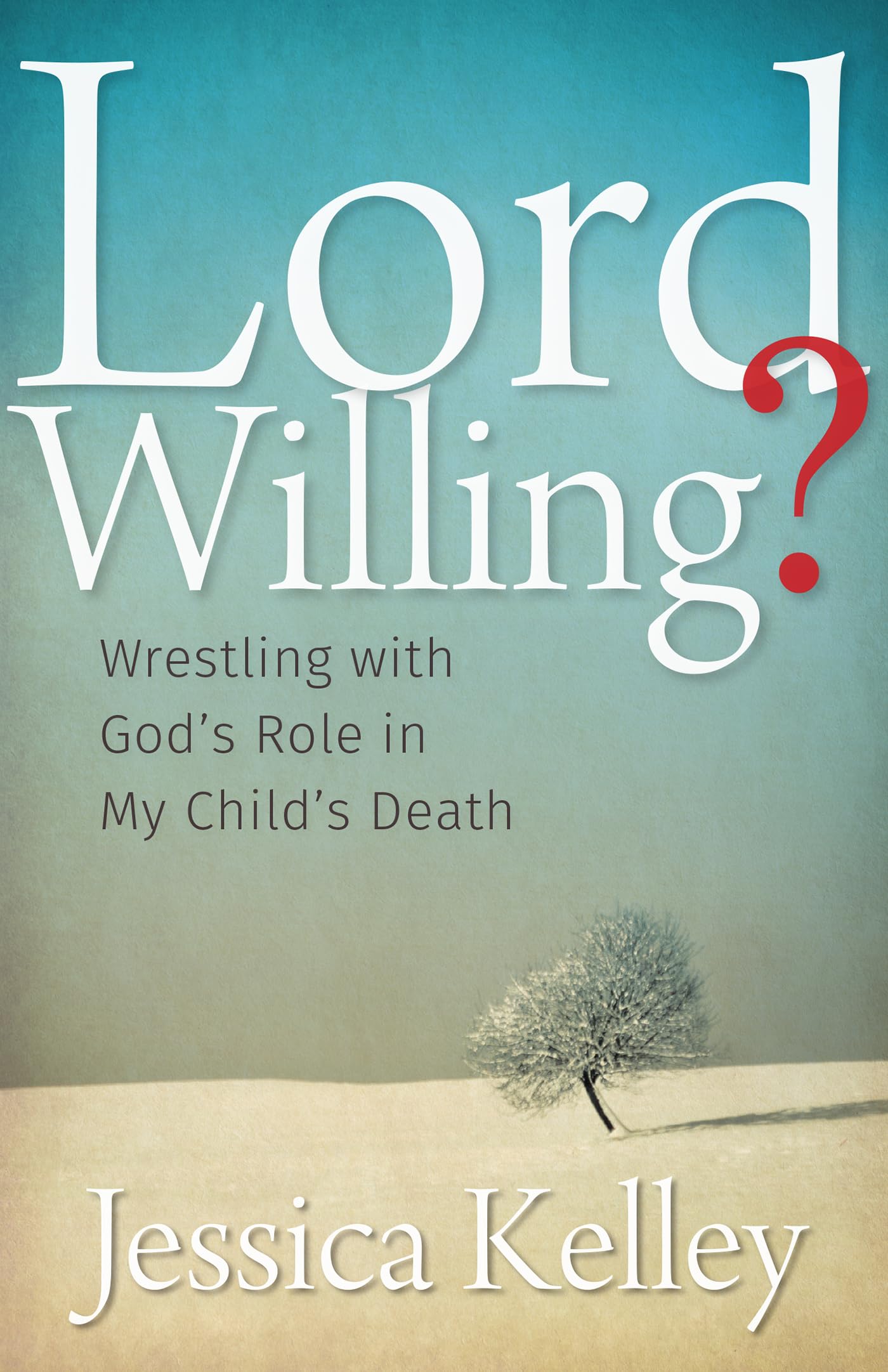 Lord Willing?: Wrestling with God's Role in My Child's Death - 1095
