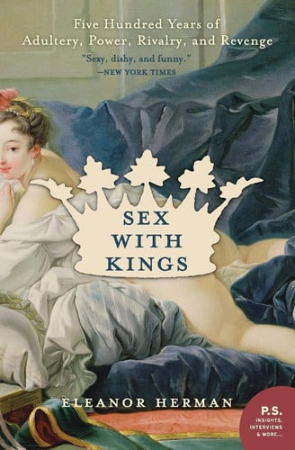 Sex with Kings 500 Years of Adultery, Power, Rivalry, and Revenge