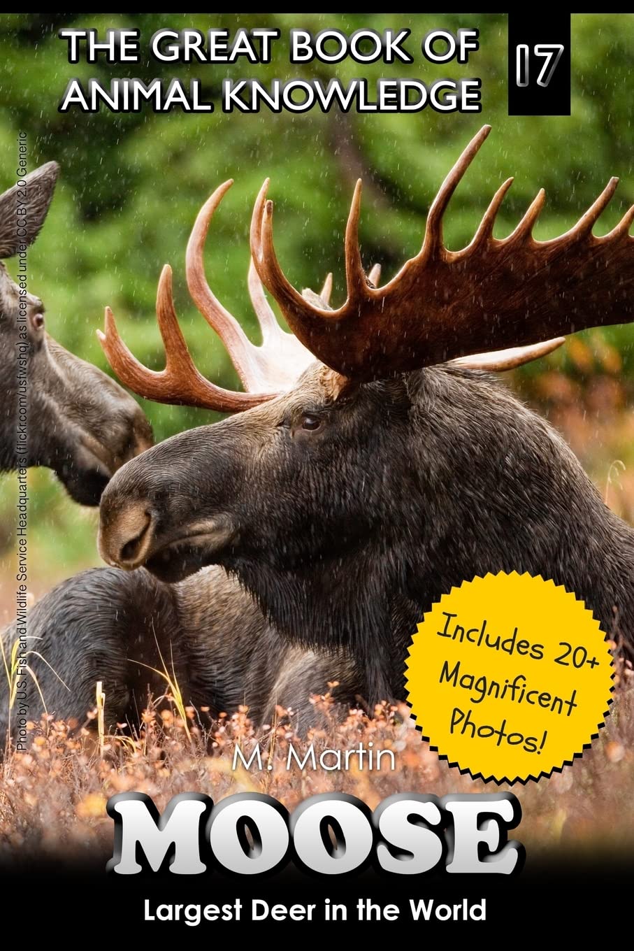 Moose: Largest Deer in the World (includes 20+ magnificent photos!) (The Great Book of Animal Knowledge (Packed With Facts & Stunning Photos for Kids!))