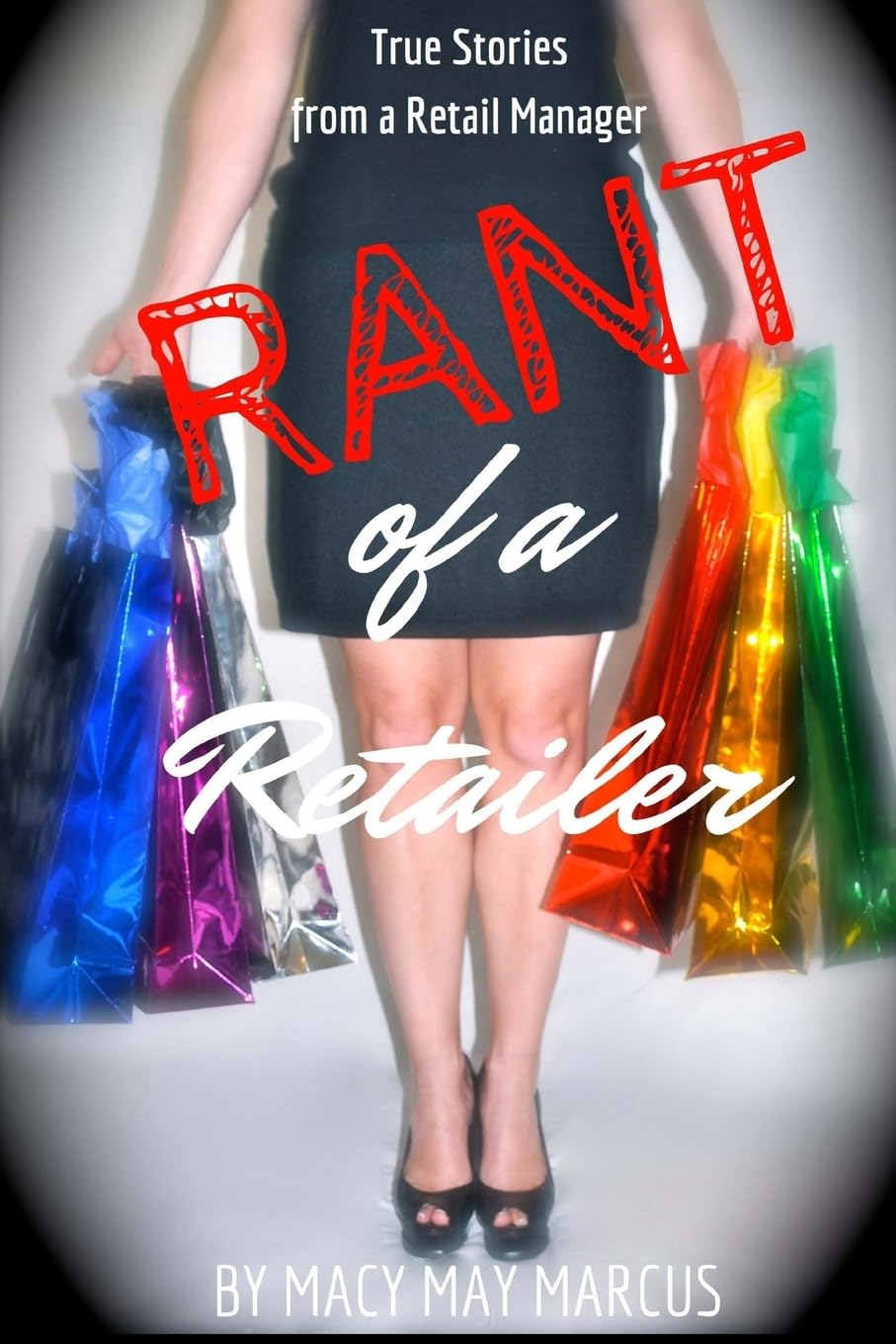Rant of a Retailer: True Stories From a Retail Manager