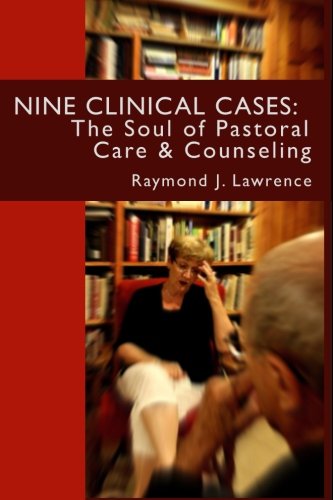 Nine Clinical Cases:: The Soul of Pastoral Care and Counseling
