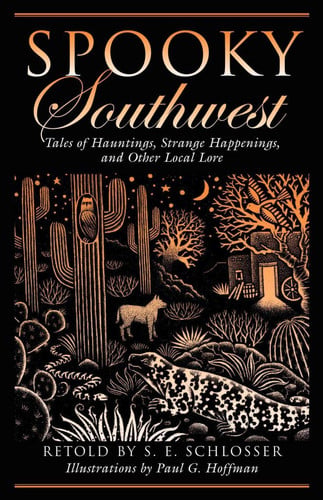 Spooky Southwest Tales of Hauntings, Strange Happenings, and Other Local Lore