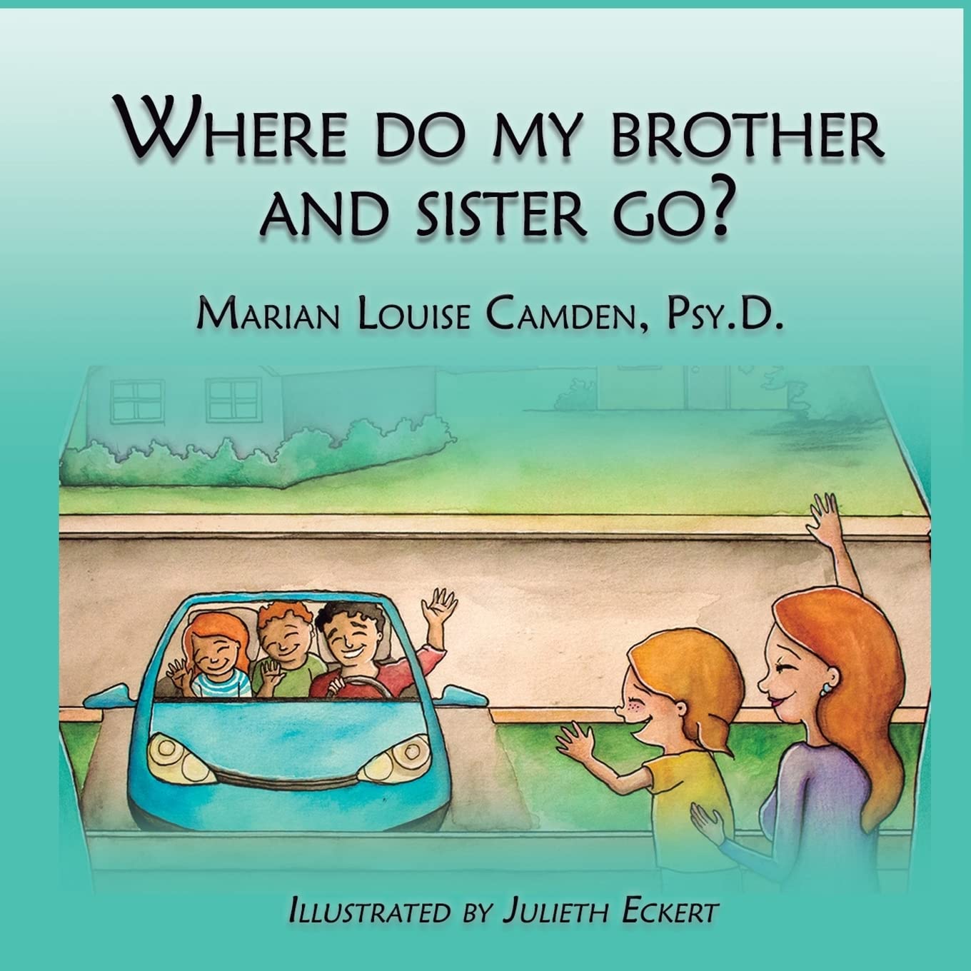 Where Do My Brother and Sister Go?: A story for the youngest children in blended famlies and stepfamilies