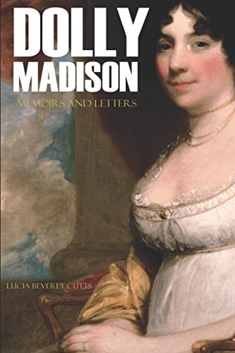 Memoirs and Letters of Dolly Madison (Annotated)
