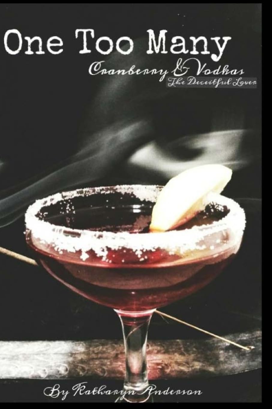 One Too Many Cranberry and Vodkas: The Deceitful Lover - 246