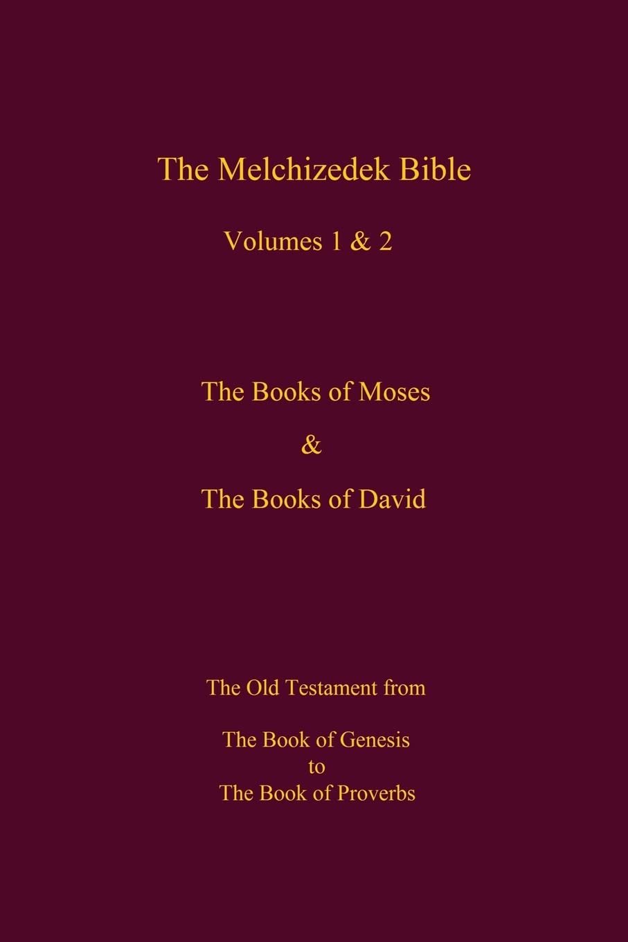 The Melchizedek Bible, Volumes 1& 2 The Books of Moses and David: The Book of Genesis to the Book of Proverbs - 8847