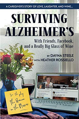 Surviving Alzheimer's With Friends, Facebook, and a Really Big Glass of Wine: A caregiver's guide to love, humor, patience, confusion, anger, and wine - 1443