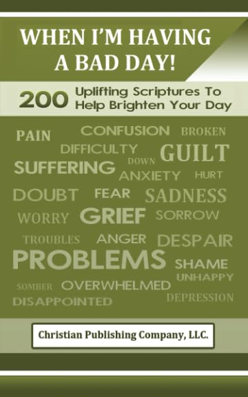 When I'm Having A Bad Day!-200 Uplifting Scriptures To Help Brighten Your Day