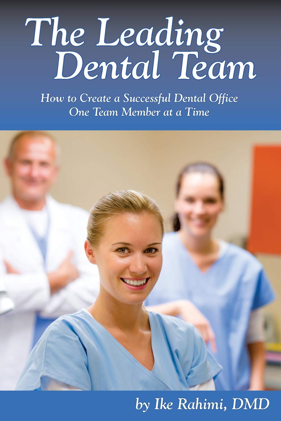 The Leading Dental Team: How to Create a Successful Dental Office One Team Member at a Time - 118