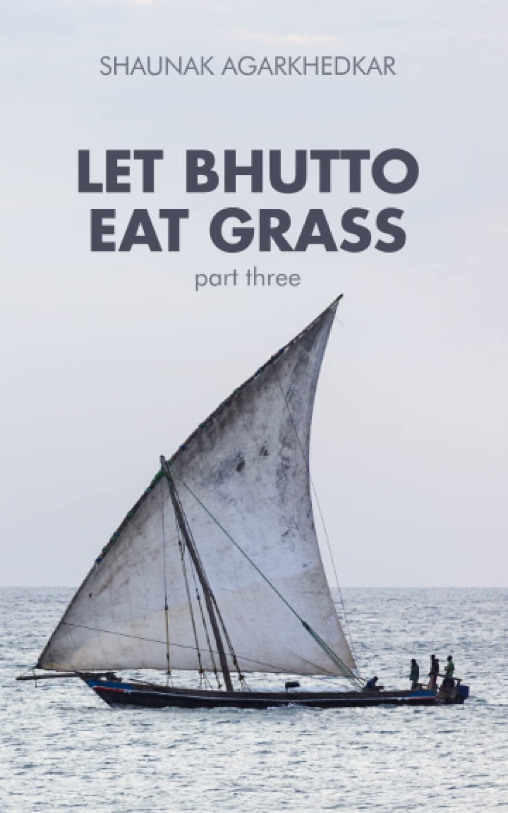 Let Bhutto Eat Grass: Part Three