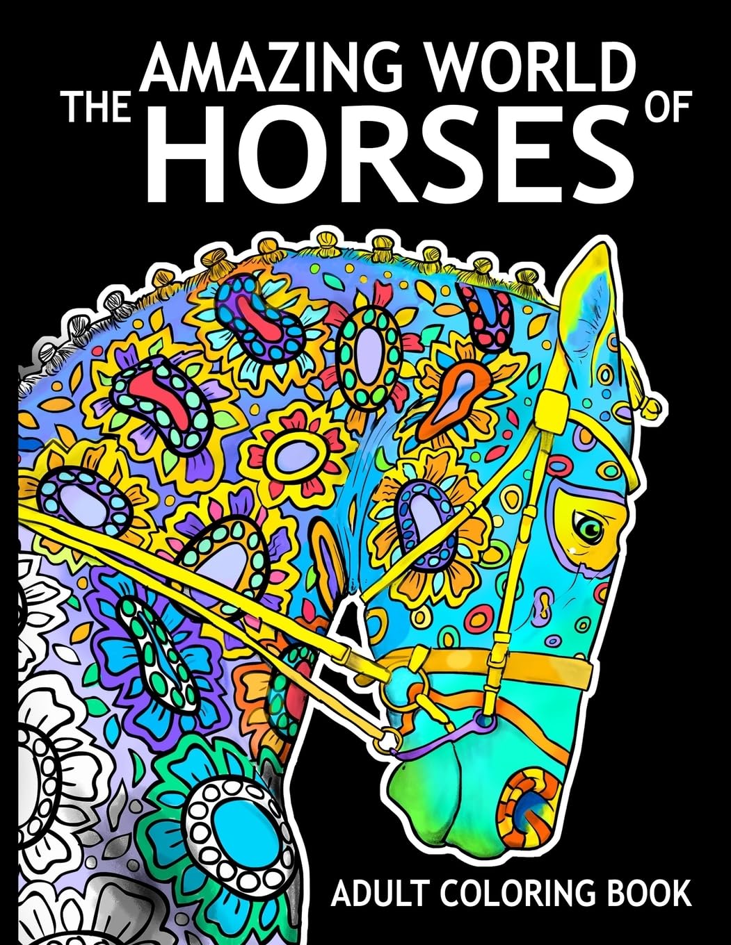 The Amazing World Of Horses: Adult Coloring Book (Amazing Horses) - 6847