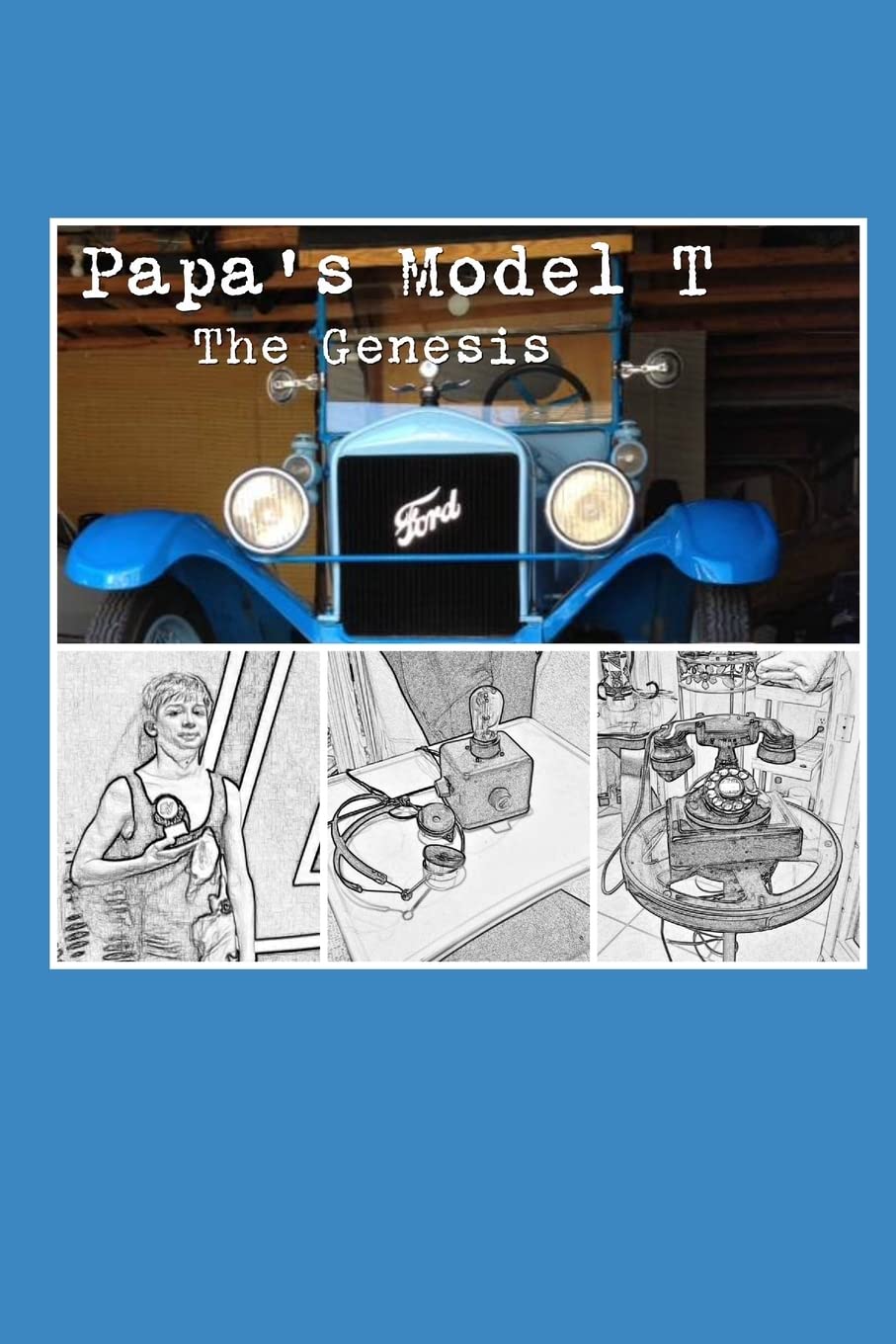 Papa's Model T: The Genesis (Young Readers Series)