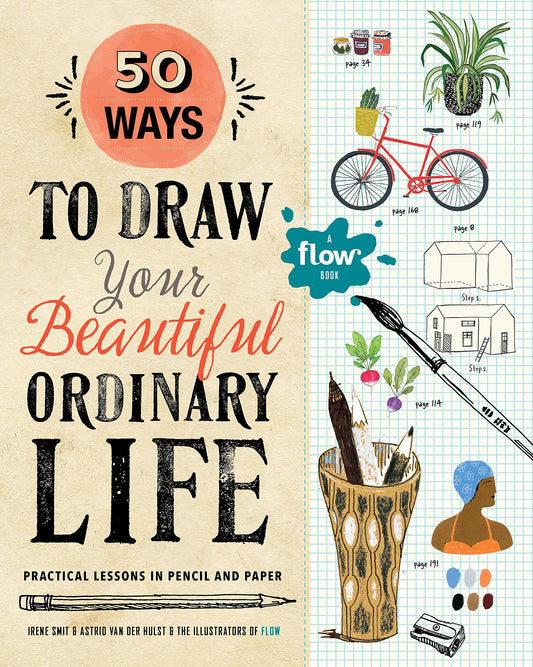50 Ways to Draw Your Beautiful, Ordinary Life: Practical Lessons in Pencil and Paper (Flow) - 1312
