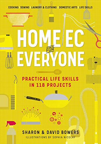 Home Ec for Everyone: Practical Life Skills in 118 Projects: Cooking · Sewing · Laundry & Clothing · Domestic Arts · Life Skills - 6758