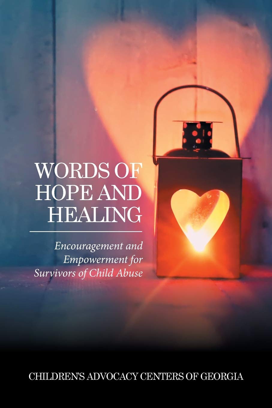 Words of Hope and Healing: Encouragement and Empowerment for Survivors of Child Abuse