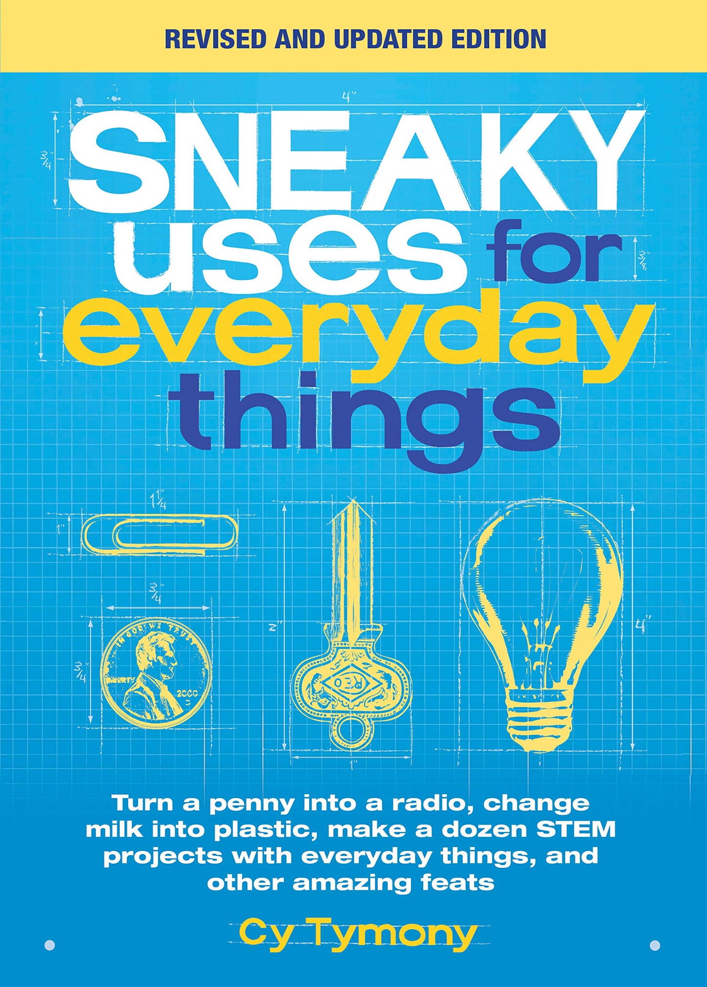 Sneaky Uses for Everyday Things, Revised Edition: Turn a penny into a radio, change milk into plastic, make a dozen STEM projects with everyday things, and other amazing feats (Sneaky Books) - 8017