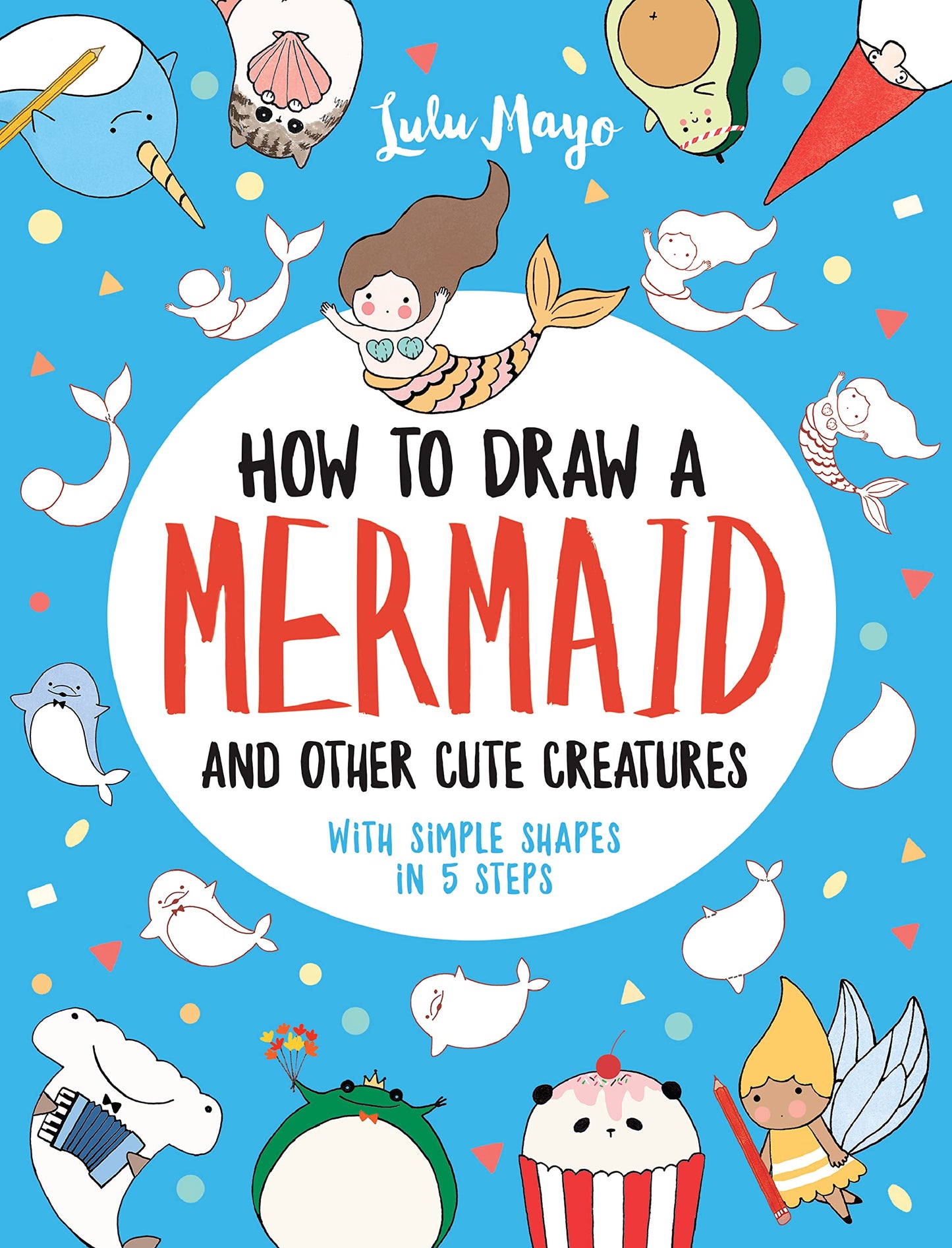 How to Draw a Mermaid and Other Cute Creatures with Simple Shapes in 5 Steps (Drawing with Simple Shapes) - 4761