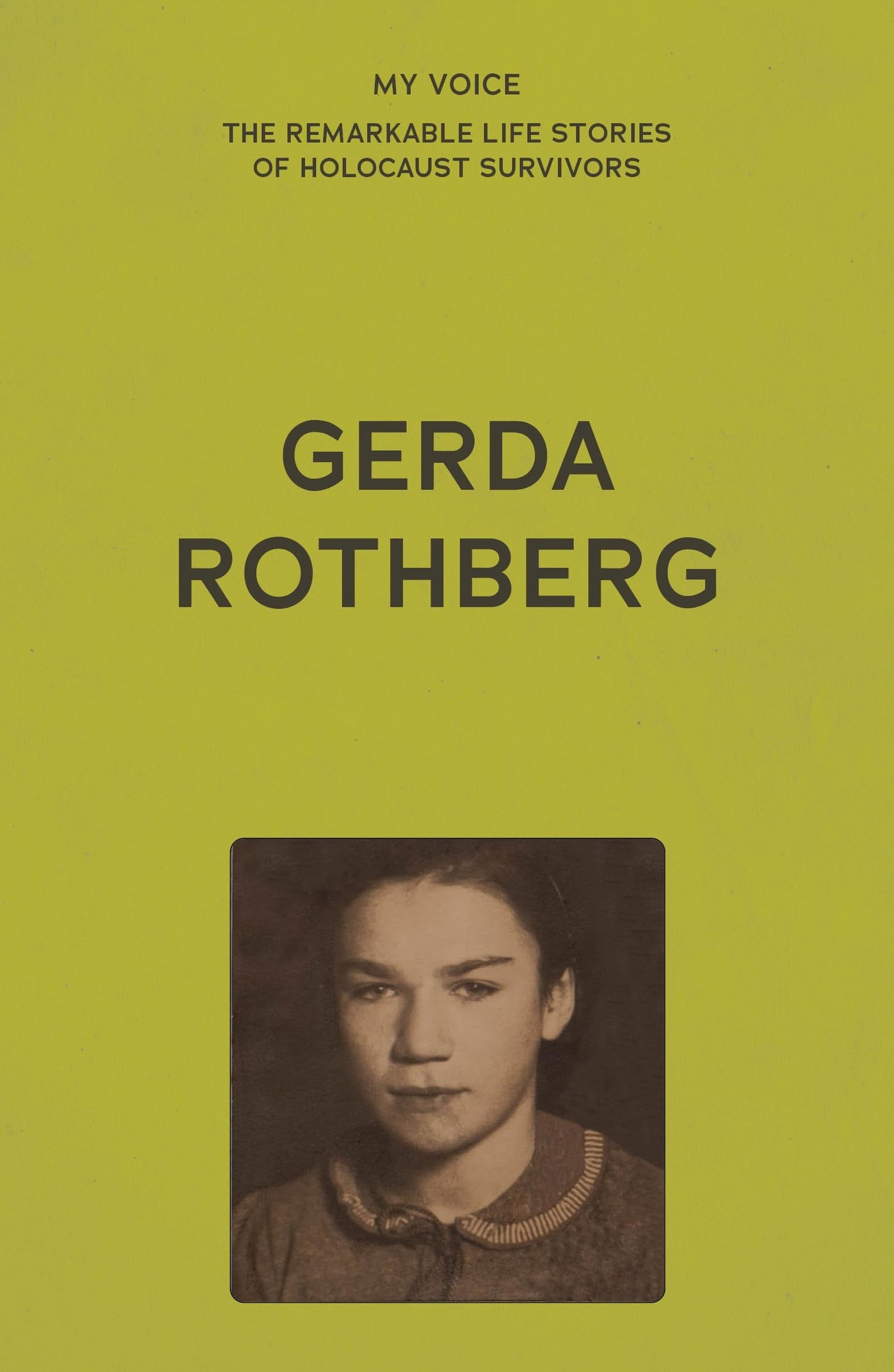 My Voice: Gerda Rothberg: My life with all its ups and downs and still here to tell the tale (My Voice: The Remarkable Life Stories of Holocaust Survivors)