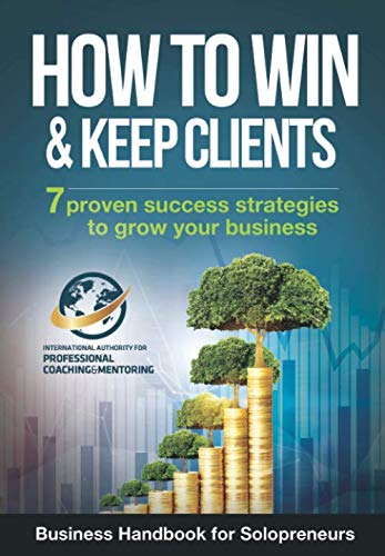 How To Win And Keep Clients: 7 Proven Success Strategies To Grow Your Business - 4200