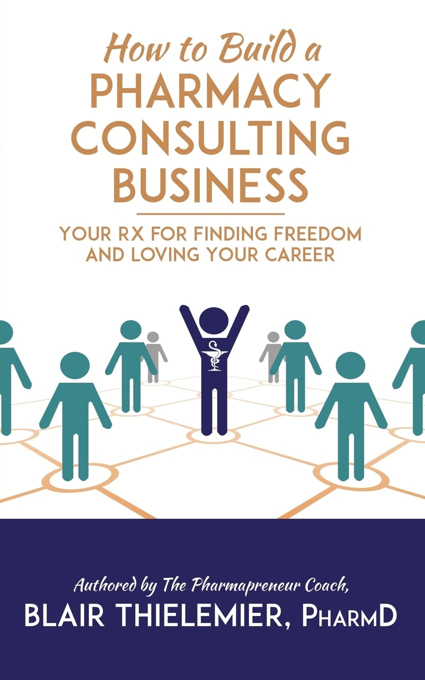 How to Build a Pharmacy Consulting Business: Your Rx for Finding Freedom and Lo - 5379