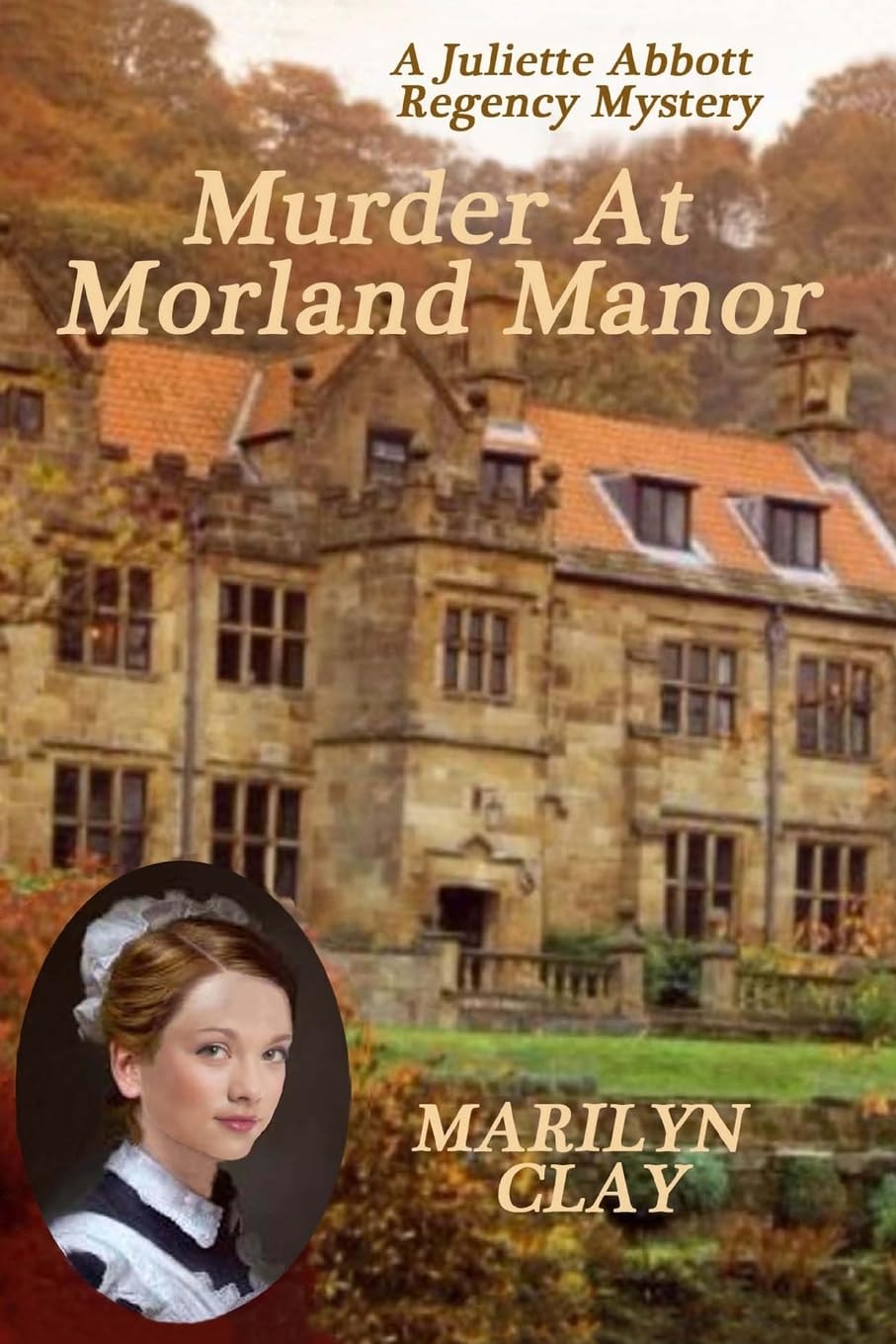 Murder At Morland Manor: A Juliette Abbott Regency Mystery (Juliette Abbott Regency Mystery Series)