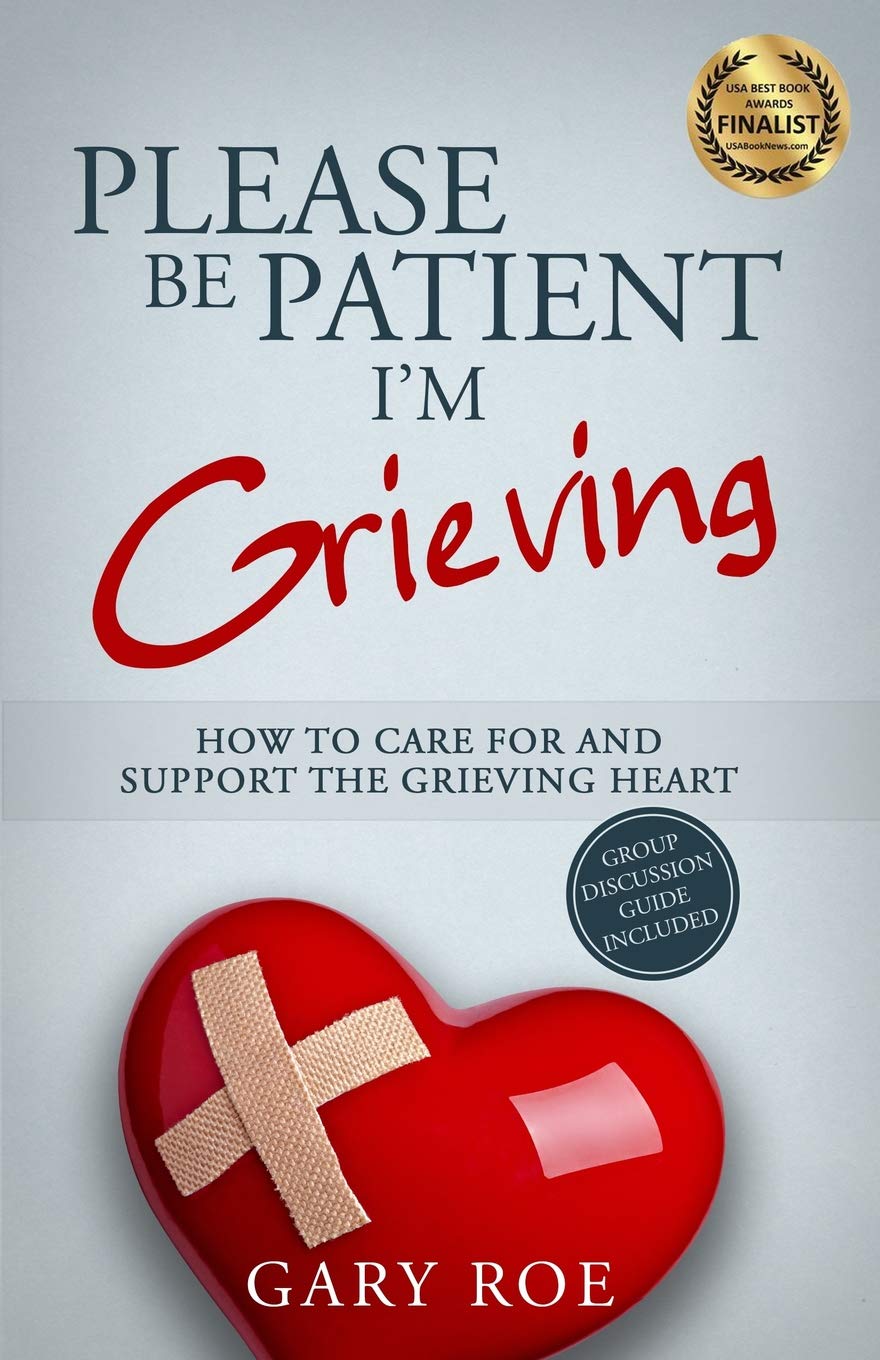 Please Be Patient, I'm Grieving: How to Care For and Support the Grieving Heart (Good Grief Series)