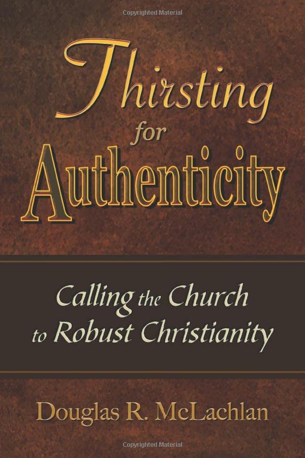 Thirsting For Authenticity: Calling the Church to Robust Christianity - 5136
