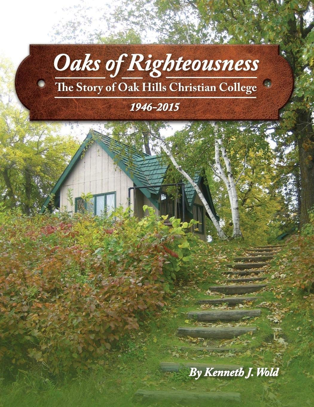 Oaks of Righteousness: The Story of Oak Hills Christian College 1946-2015