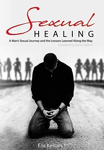 Sexual Healing: A Man's Sexual Journey and the Lessons Learned Along the Way