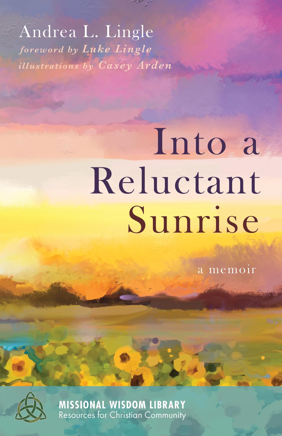 Into a Reluctant Sunrise: A Memoir (Missional Wisdom Library: Resources for Christian Community)