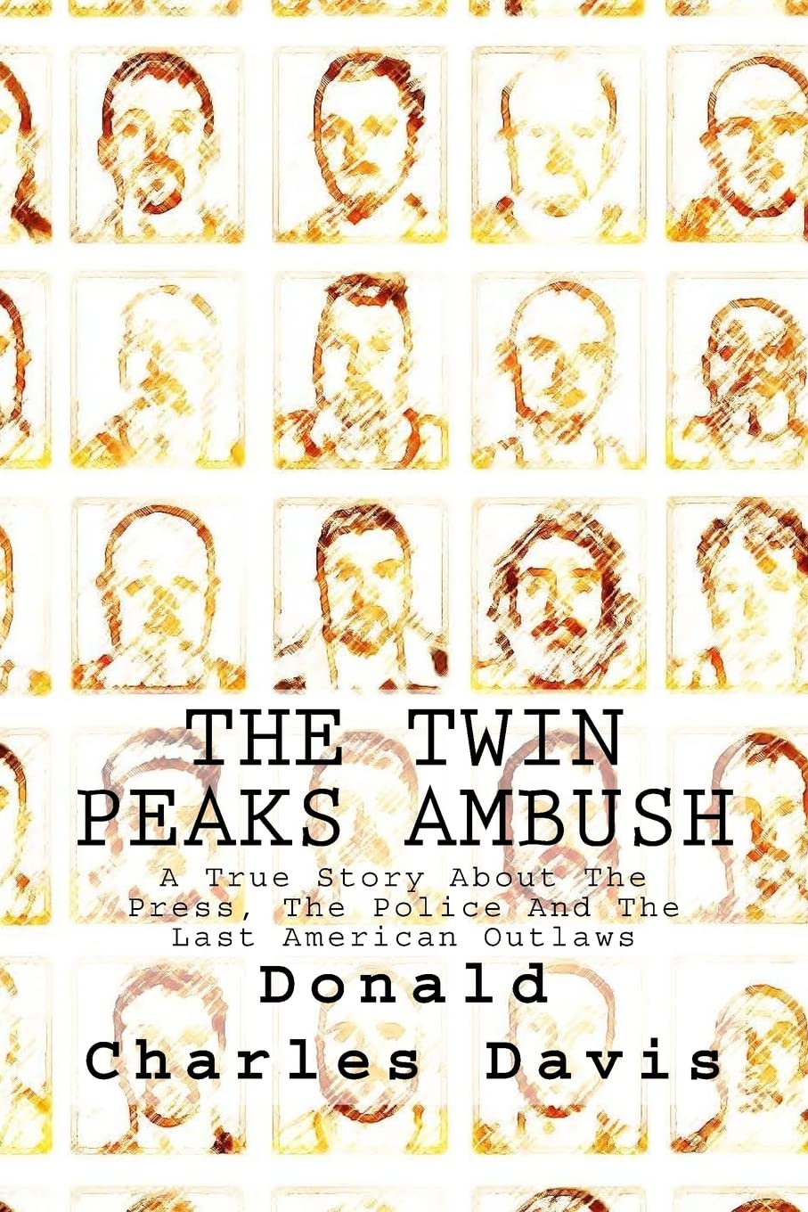 The Twin Peaks Ambush: A True Story About The Press, The Police And The Last American Outlaws - 5146