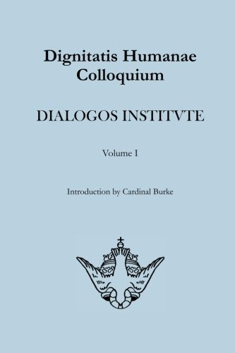 Dignitatis Humane Colloquium: Dialogos Institute Collection Volume I