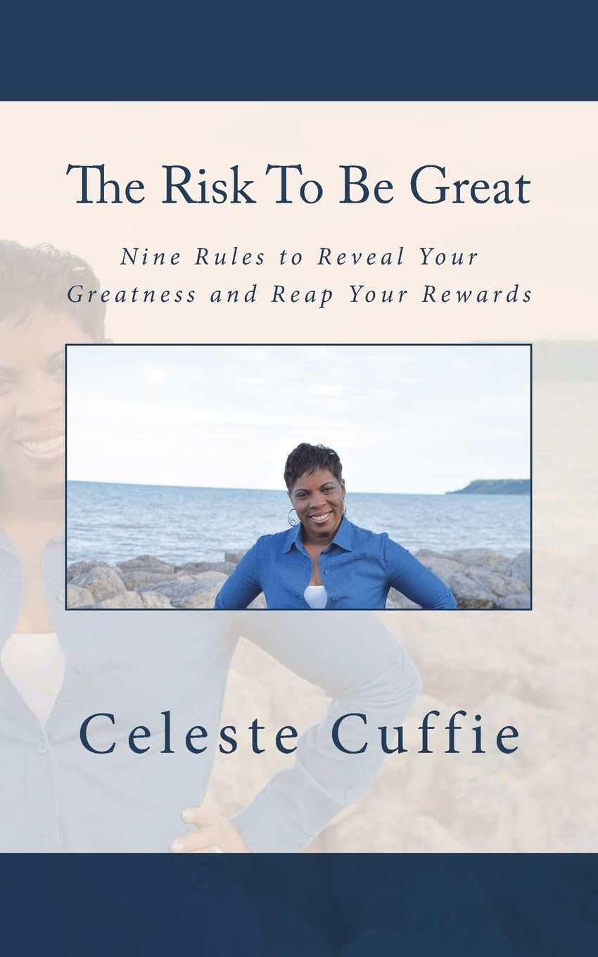 The Risk to Be Great: Nine Rules to Reveal Your Greatness and Reap Your Rewards