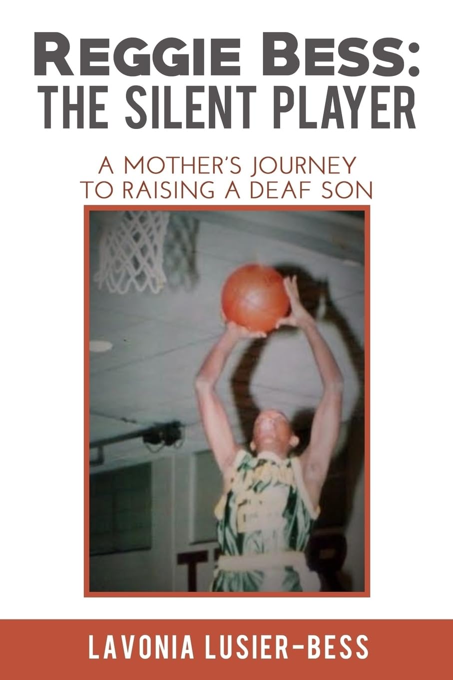 Reggie Bess: The Silent Player: A Mother's Journey To Raising A Deaf Son - 3794