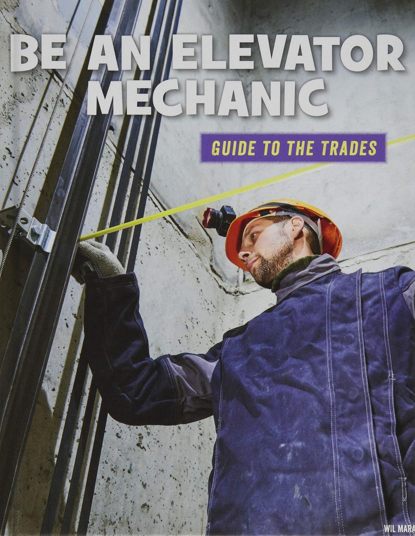 Be an Elevator Mechanic (21st Century Skills Library: Guide to the Trades)