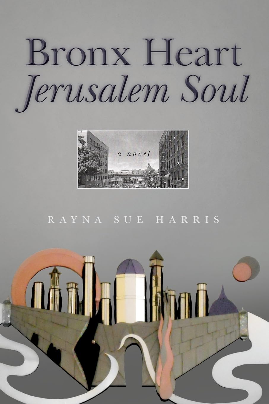 Bronx Heart Jerusalem Soul: A Novel - 610