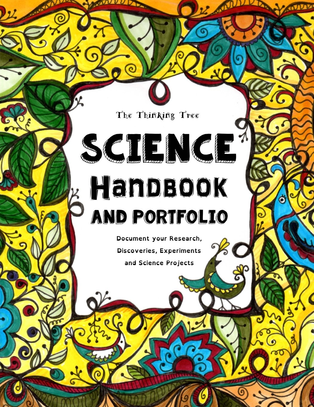 The Thinking Tree - Science Handbook and Portfolio: Document your Research, Discoveries, Experiments and Science Projects (Do-it-yourself Homeschooling)
