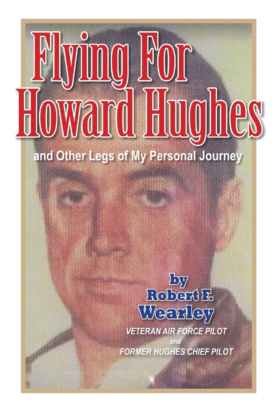 Flying for Howard Hughes: and Other Legs of My Personal Journey (The Prodigal Pilot)
